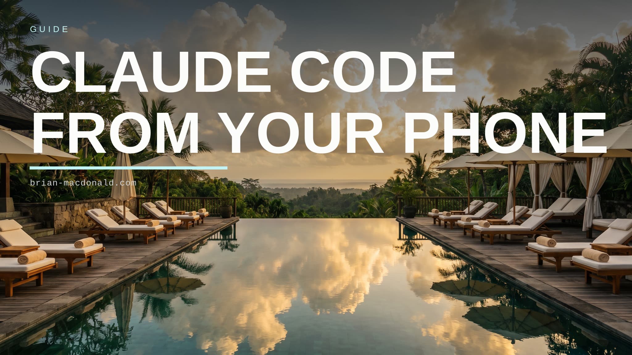 Guide title card reading "Claude Code from your phone" over an infinity pool at golden hour, loungers and umbrellas along both decks and jungle running to the horizon